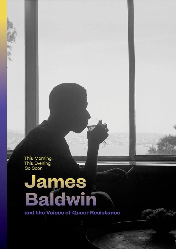 This Morning, This Evening, So Soon James Baldwin and the Voices of Queer Resistance