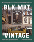 BLK MKT Vintage: Reclaiming Objects & Curiosities That Tell Black Stories