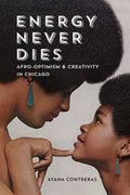 Energy Never Dies: Afro Optimism and Creativity in Chicago